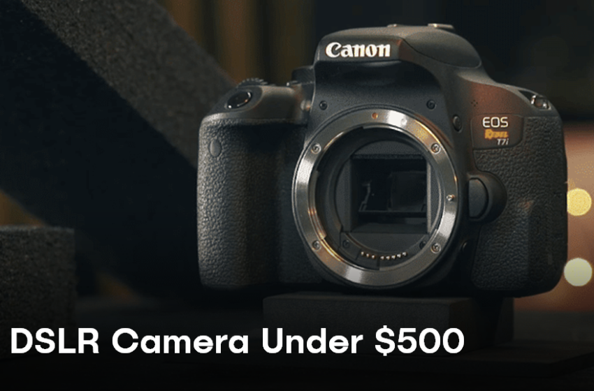 Best DSLR Camera Under $500 in USA (2022 Update)