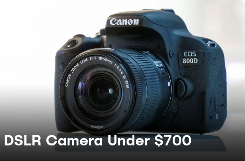  Best DSLR Camera Under $700 in USA (2022 Update)