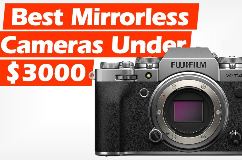 Best Mirrorless Cameras Under $3000 (2022)