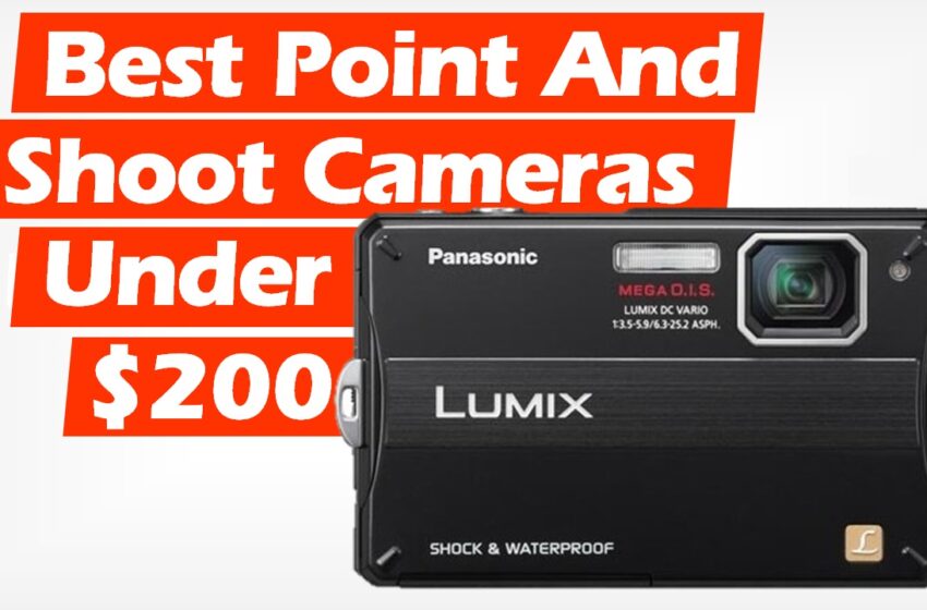  Best Point and Shoot Cameras Under $200 (2022)