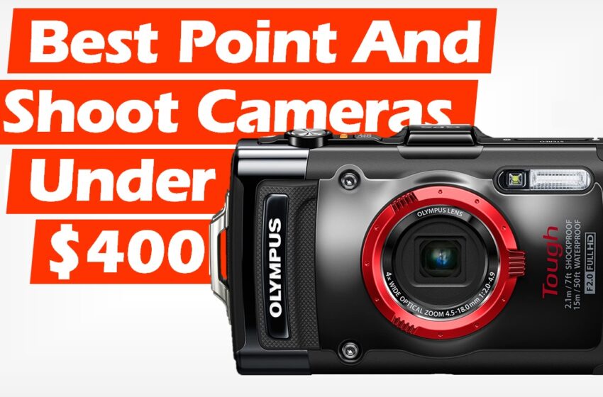  Best Point and Shoot Cameras Under $400 (2022)