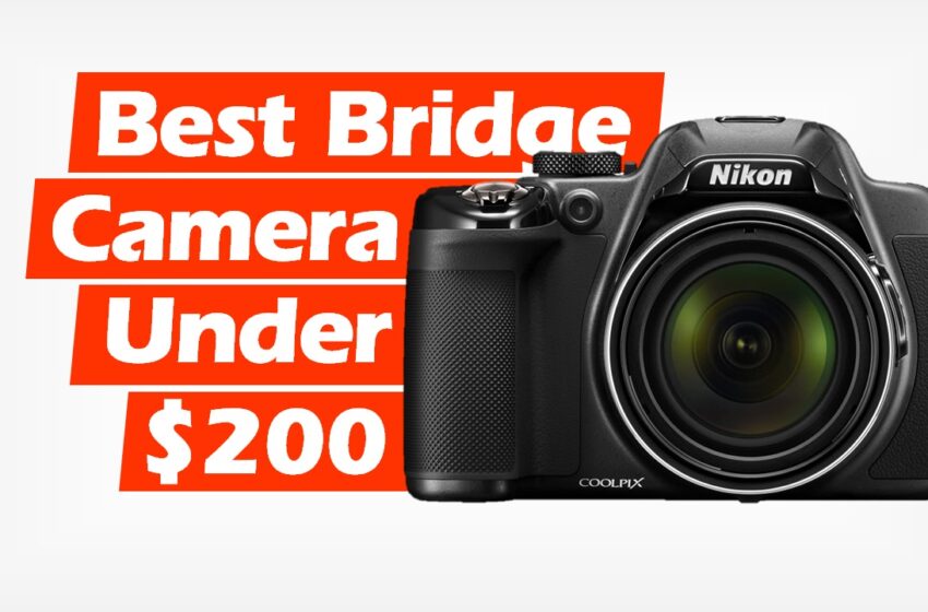  Best Bridge Cameras Under $200 (2022)